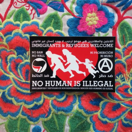 No Human is Illegal, Immigrants and Refugees Welcome