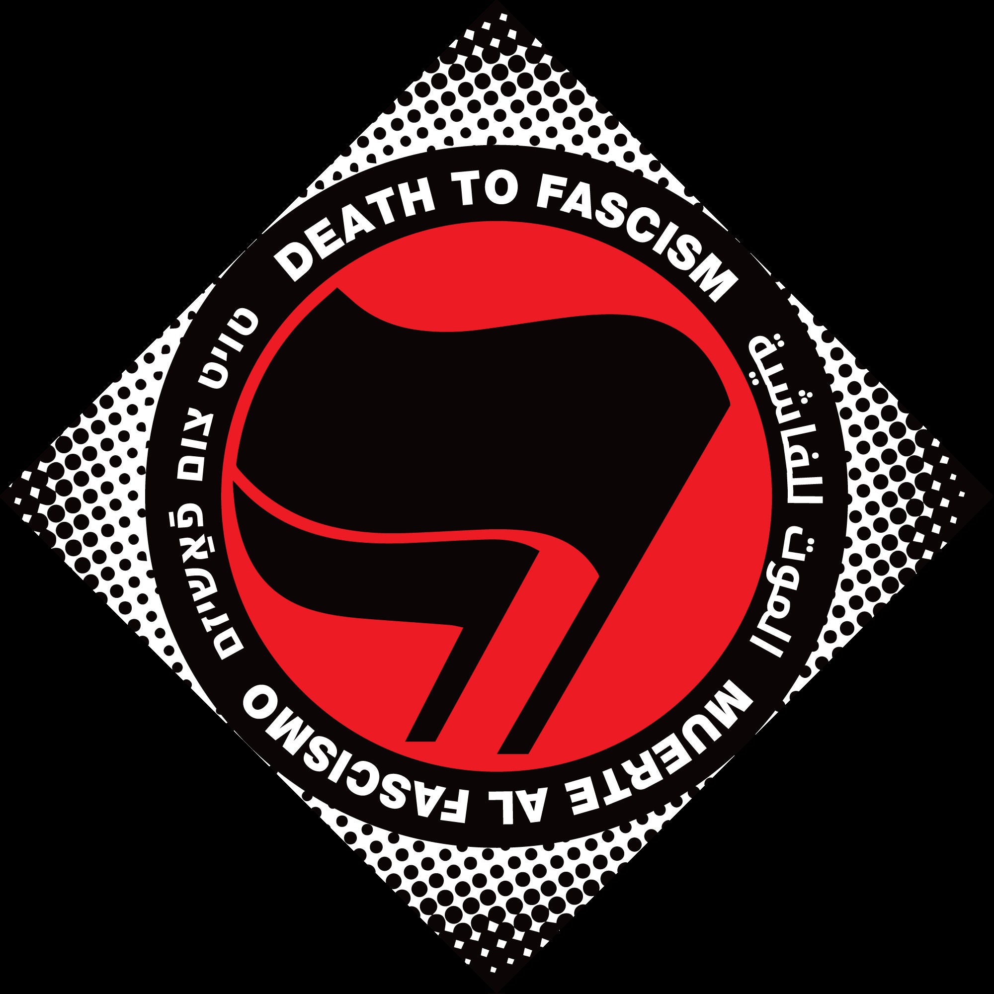 A sticker design, a square tilted at 45 degrees to be a *diamond*! A halftone halo surrounds a thick black circle with white words: "Death to Fascism, Muerte al Fascismo, الموت للفاشية . טויט צום פֿאַשיזם" Inside this circle are two black antifascist flags over a red field.